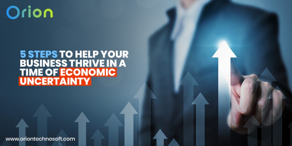 5 Steps to Help Your Business Thrive in a Time of Economic Uncertainty