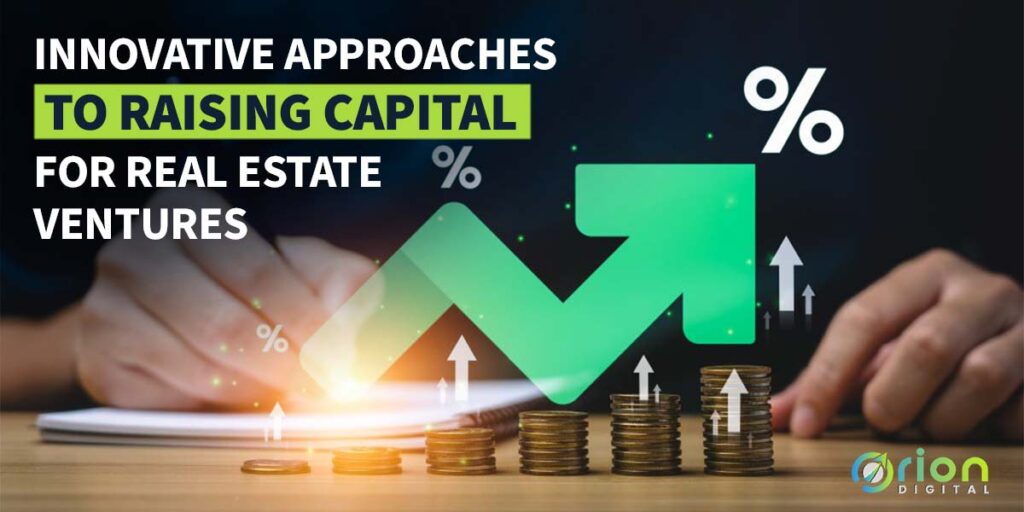 Innovative Approaches to Raising Capital for Real Estate Ventures
